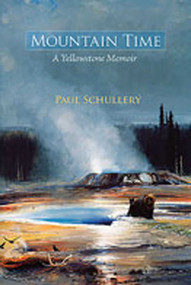 Mountain Time (A Yellowstone Memoir) by Paul Schullery, 9780826343451