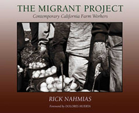 The Migrant Project (Contemporary California Farm Workers) by Rick Nahmias, Dolores Huerta, 9780826344076