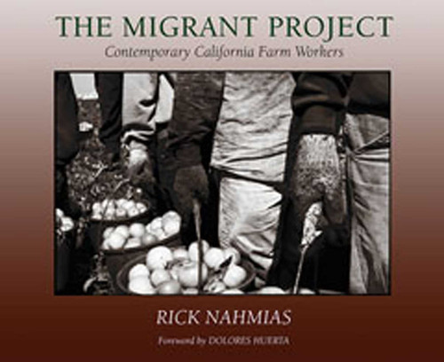 The Migrant Project (Contemporary California Farm Workers) by Rick Nahmias, Dolores Huerta, 9780826344076
