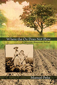 Where the Ox Does Not Plow (A Mexican American Ballad) - 9780826344212 by Manuel Peña, 9780826344212