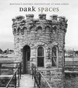 Dark Spaces (Montana's Historic Penitentiary at Deer Lodge) by Ellen Baumler, J. M. Cooper, 9780826345479