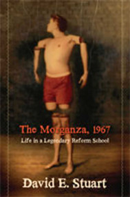 The Morganza, 1967 (Life in a Legendary Reform School) by David E. Stuart, 9780826346414