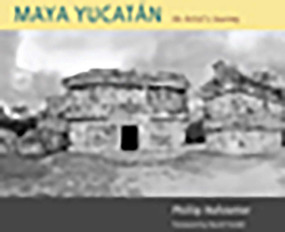 Maya Yucatán (An Artist's Journey) by Phillip Hofstetter, David Freidel, 9780826346940