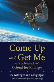 Come Up and Get Me (An Autobiography of Colonel Joe Kittinger) by Joe Kittinger, Craig Ryan, Armstrong Neil, 9780826348043