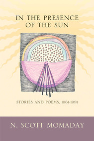 In the Presence of the Sun (Stories and Poems, 1961-1991) by N. Scott Momaday, 9780826348166