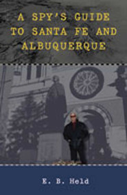 A Spy's Guide to Santa Fe and Albuquerque by E. B. Held, 9780826349354