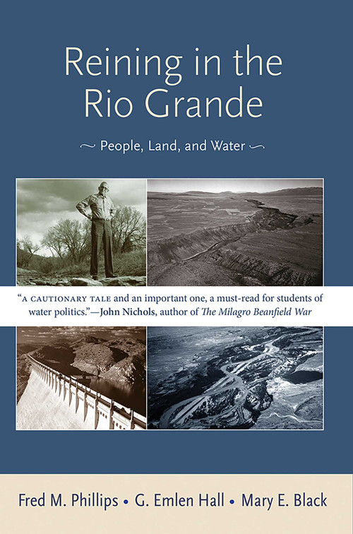 Reining in the Rio Grande (People, Land, and Water) by Fred M. Phillips, G. Emlen Hall, Black E. Mary, 9780826349446