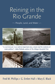 Reining in the Rio Grande (People, Land, and Water) by Fred M. Phillips, G. Emlen Hall, Black E. Mary, 9780826349446