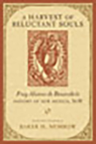 A Harvest of Reluctant Souls (Fray Alonso de Benavides's History of New Mexico, 1630) by Baker H. Morrow, 9780826351579