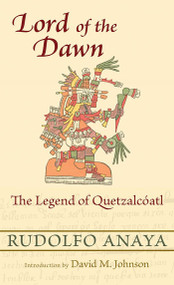 Lord of the Dawn (The Legend of Quetzalcóatl) by Rudolfo Anaya, David M. Johnson, 9780826351753