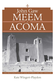 John Gaw Meem at Acoma (The Restoration of San Esteban del Rey Mission) by Kate Wingert-Playdon, 9780826352095