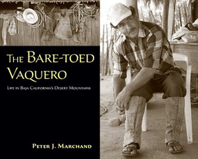 The Bare-toed Vaquero (Life in Baja California's Desert Mountains) by Peter J. Marchand, 9780826353566