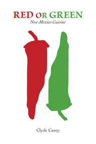 Red or Green (New Mexico Cuisine) by Clyde Casey, 9780826354150