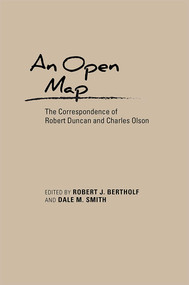 An Open Map (The Correspondence of Robert Duncan and Charles Olson) by Robert J. Bertholf, Dale M. Smith, 9780826354280
