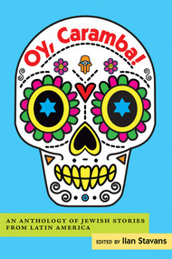 Oy, Caramba! (An Anthology of Jewish Stories from Latin America) by Ilan Stavans, 9780826354952
