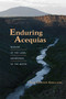 Enduring Acequias (Wisdom of the Land, Knowledge of the Water) by Juan Estevan Arellano, 9780826355072