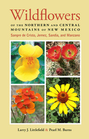 Wildflowers of the Northern and Central Mountains of New Mexico (Sangre de Cristo, Jemez, Sandia, and Manzano) by Larry J. Littlefield, Pearl M. Burns, 9780826355478