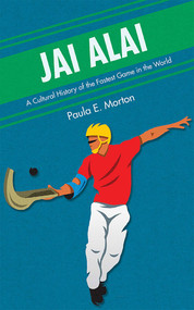 Jai Alai (A Cultural History of the Fastest Game in the World) by Paula E. Morton, 9780826355492