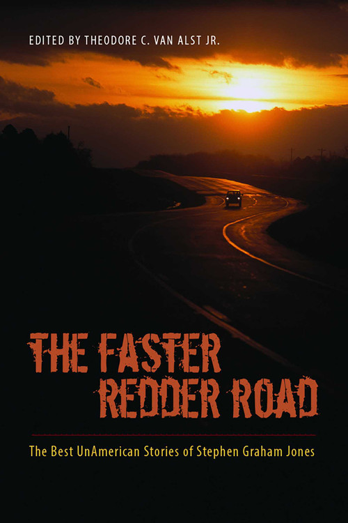 The Faster Redder Road (The Best UnAmerican Stories of Stephen Graham Jones) by Theodore C. Van Alst, Stephen Graham Jones, 9780826355836