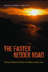 The Faster Redder Road (The Best UnAmerican Stories of Stephen Graham Jones) by Theodore C. Van Alst, Stephen Graham Jones, 9780826355836