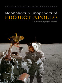 Moonshots and Snapshots of Project Apollo (A Rare Photographic History) by John Bisney, J. L. Pickering, 9780826355942