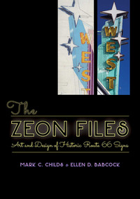The Zeon Files (Art and Design of Historic Route 66 Signs) by Mark C. Childs, Ellen D. Babcock, 9780826356024