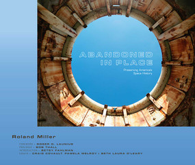 Abandoned in Place (Preserving America's Space History) by Roland Miller, Roger D. Launius, Thall Bob, Betsy Fahlman, 9780826356253