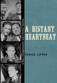 A Distant Heartbeat (A War, a Disappearance, and a Family's Secrets) by Eunice Lipton, 9780826356581