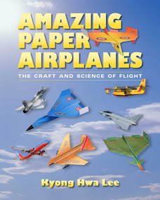 Amazing Paper Airplanes (The Craft and Science of Flight) by Kyong Hwa Lee, 9780826356642