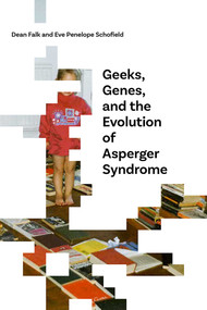 Geeks, Genes, and the Evolution of Asperger Syndrome by Dean Falk, Eve Penelope Schofield, 9780826356925