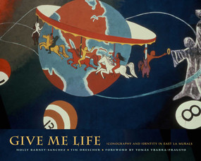 Give Me Life (Iconography and Identity in East LA Murals) by Holly Barnet-Sanchez, Tim Drescher, Ybarra-Frausto Tomás, 9780826357472