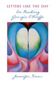 Letters Like the Day (On Reading Georgia O'Keeffe) by Jennifer Sinor, 9780826357830