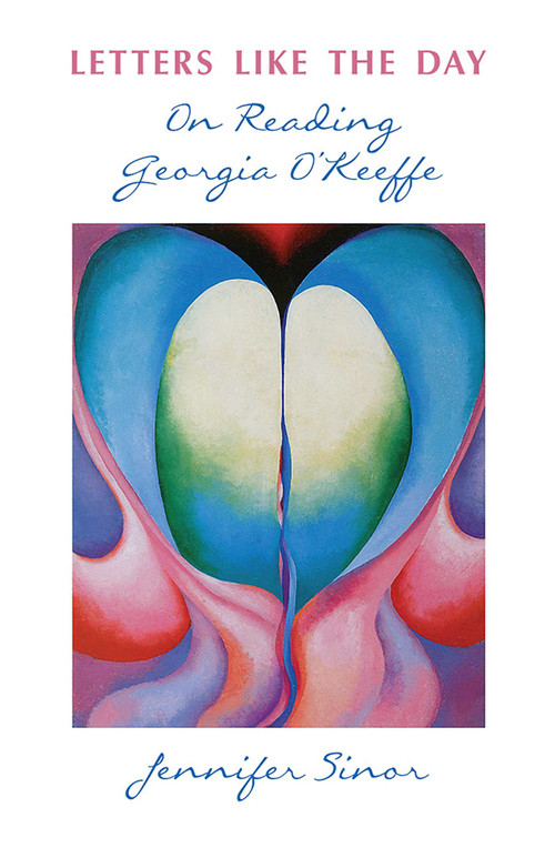 Letters Like the Day (On Reading Georgia O'Keeffe) by Jennifer Sinor, 9780826357830