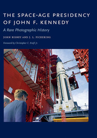 The Space-Age Presidency of John F. Kennedy (A Rare Photographic History) by John Bisney, J. L. Pickering, Christopher C. Kraft, 9780826358097