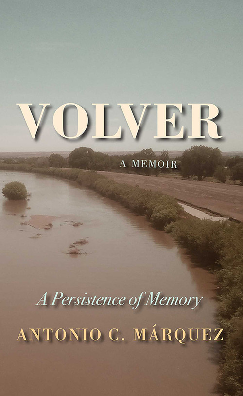 Volver (A Persistence of Memory) by Antonio C. Márquez, 9780826358110