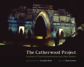The Catherwood Project (Incidents of Visual Reconstructions and Other Matters) by Leandro Katz, Jesse Lerner, 9780826358493