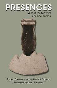 Presences (A Text for Marisol, A Critical Edition) by Robert Creeley, Marisol Escobar, Fredman Stephen, 9780826358981