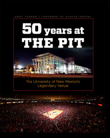 Fifty Years at the Pit (The University of New Mexico's Legendary Venue) by Gary Herron, Hunter Greene, 9780826359407