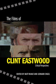 The Films of Clint Eastwood (Critical Perspectives) by Matt Wanat, Leonard Engel, 9780826359520