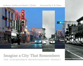 Imagine a City That Remembers (The Albuquerque Rephotography Project) by Anthony Anella, Mark C. Childs, Price B. V., 9780826359773