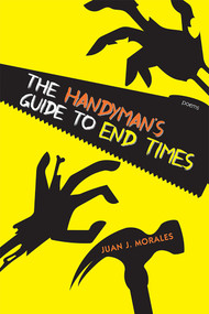 The Handyman's Guide to End Times (Poems) by Juan J. Morales, 9780826359988