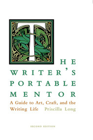 The Writer's Portable Mentor (A Guide to Art, Craft, and the Writing Life, Second Edition) by Priscilla Long, 9780826360052