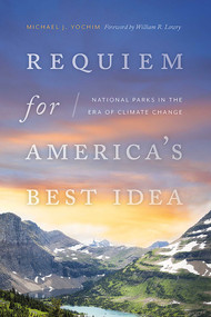 Requiem for America's Best Idea (National Parks in the Era of Climate Change) by Michael J. Yochim, William R. Lowry, 9780826363435