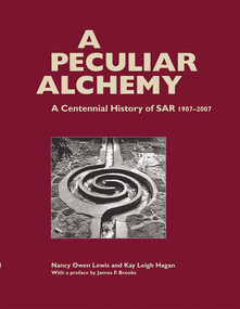 A Peculiar Alchemy (A Centennial History of SAR, 1907-2007) - 9781930618855 by Nancy Owen Lewis, Kay Leigh Hagan, James F. Brooks, 9781930618855