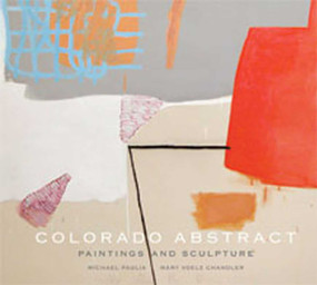 Colorado Abstract (Paintings and Sculpture) by Michael Paglia, Mary Voelz Chandler, 9781934491126