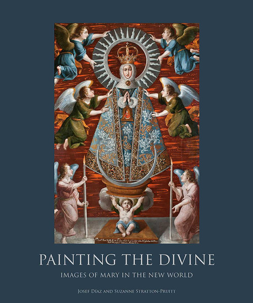 Painting the Divine (Images of Mary in the New World) by Josef Diaz, Suzanne Stratton-Pruitt, 9781934491423