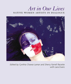 Art in Our Lives (Native Women Artists in Dialogue) - 9781934691373 by Cynthia Chavez Lamar, Sherry Farrell Racette, Lara Evans, 9781934691373