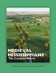 Medieval Mississippians (The Cahokian World) - 9781938645327 by Timothy R. Pauketat, Susan M. Alt, 9781938645327