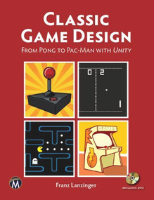 Classic Game Design [OP] (From Pong to Pacman with Unity) by Franz Lanzinger, 9781937585976