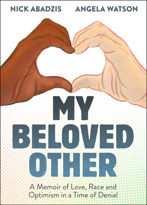 My Beloved Other (A Memoir of Love, Race, and Optimism in a Time of Denial) by Nick Abadzis, Angela Watson, 9781596433700